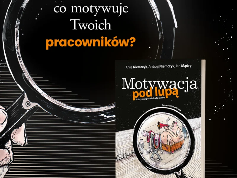 „Motywacja pod lupą. Praktyczny poradnik dla szefów” – recenzja dobrej książki Wydawnictwa Onepress