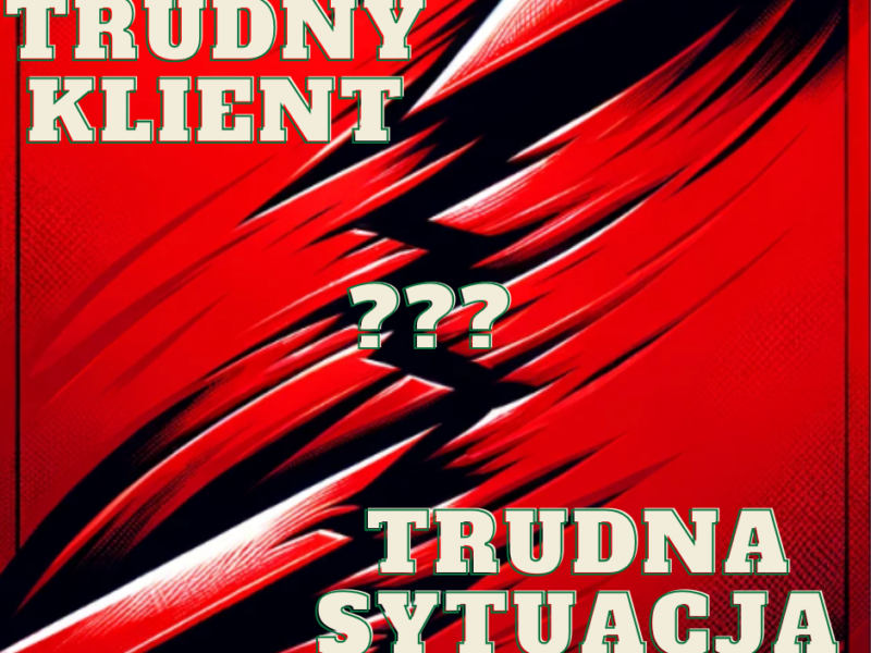 trudny klient trudna sytuacja