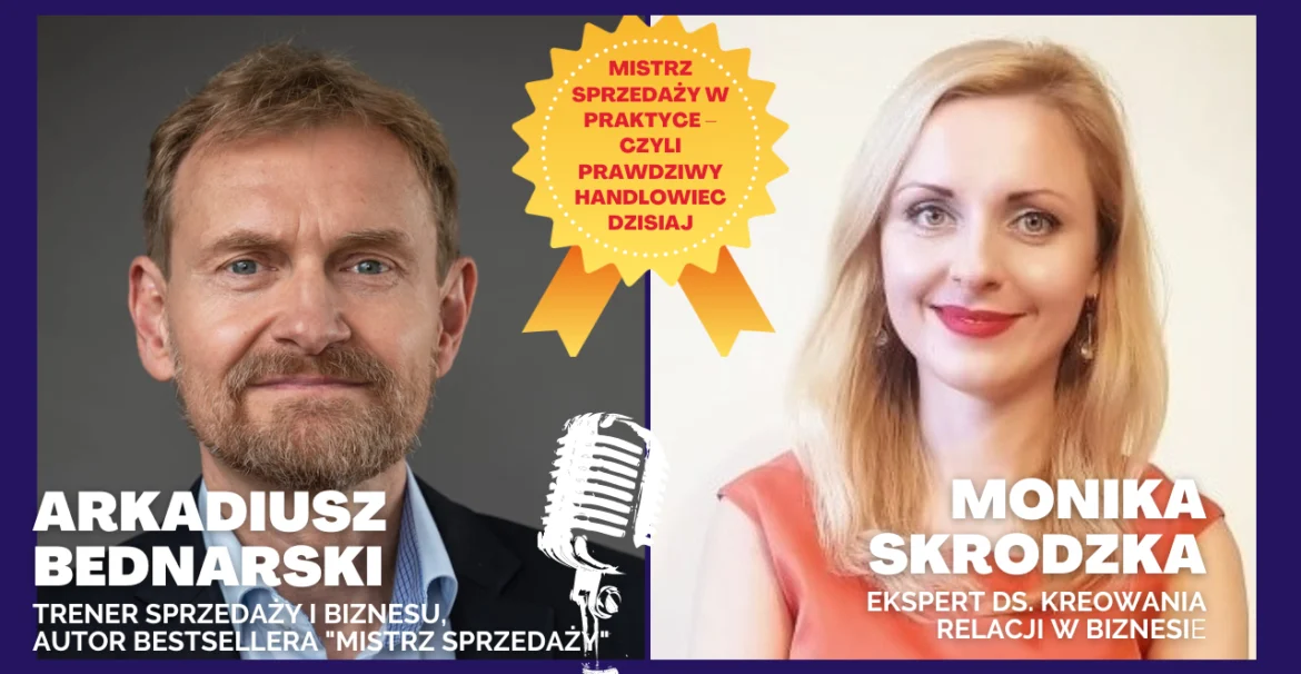 Mistrz sprzedaży w praktyce, czyli prawdziwy handlowiec dzisiaj - wywiad Arkadiusz Bednarski & Monika Skrodzka