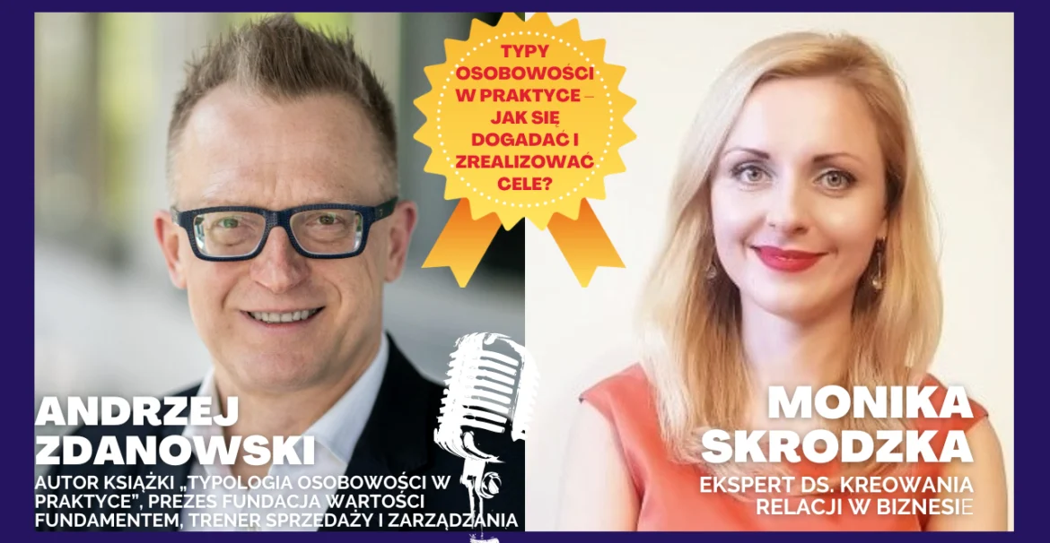 Typy osobowości w praktyce – jak się dogadać i zrealizować cele? - wywiad Andrzej Zdanowski & Monika Skrodzka
